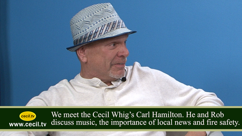 We meet the Cecil Whig’s Carl Hamilton. He and Rob discuss music, the importance of local news and fire safety.