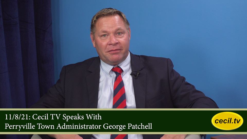 11/8/21: Cecil TV Speaks With Perryville Town Administrator George Patchell