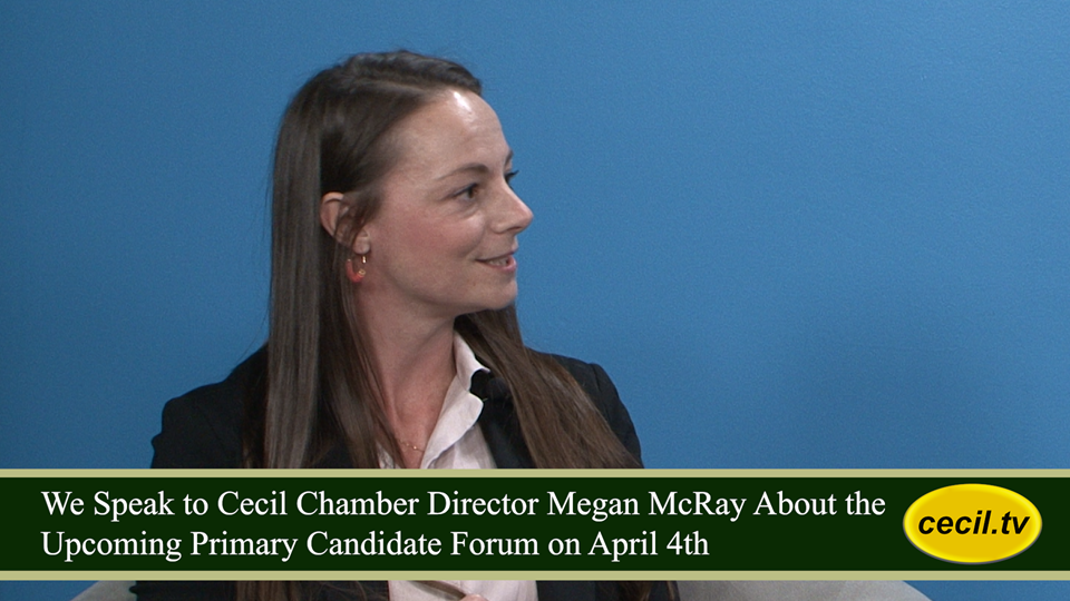 We Speak to Cecil Chamber Director Megan McRay About the Upcoming Primary Candidate Forum on April 4th