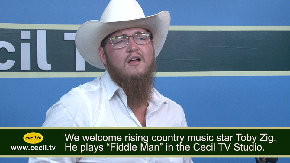 We welcome rising country music star Toby Zig. He plays “Fiddle Man” in the Cecil TV Studio.